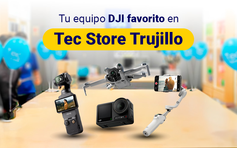 DJI está en TecStore Trujillo: Tu Destino de Innovación